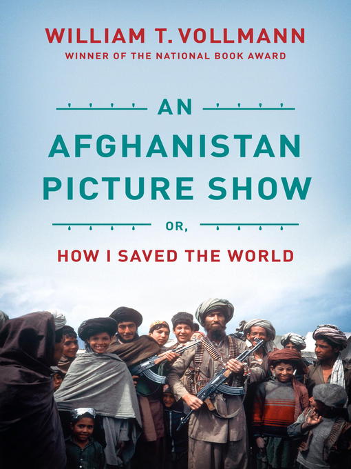 Title details for An Afghanistan Picture Show by William T. Vollmann - Available
